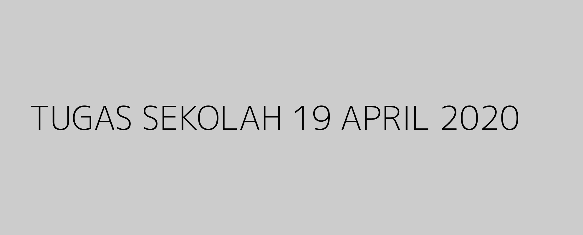 TUGAS SEKOLAH 19 APRIL 2020